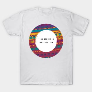 Find Beauty in Imperfection T-Shirt